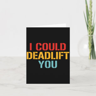 I Could Deadlift You Funny Gym Quote Card