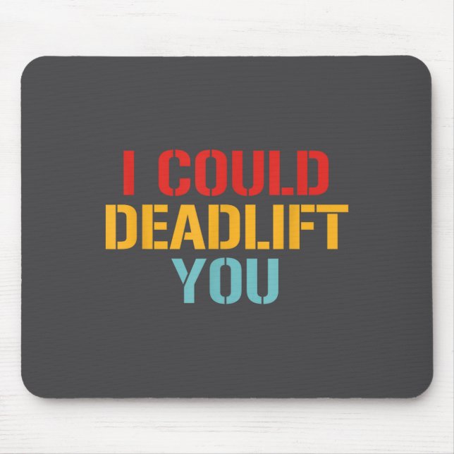 I Could Deadlift You Funny Gym Quote  Mouse Mat (Front)