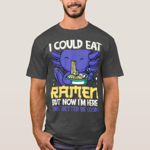 I Could Eat Ramen Japanese Noodles Axolotl 427 T-Shirt