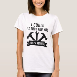 I Could Fix That For You T-Shirt