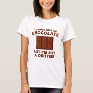 I Could Give Up Chocolate T-Shirt