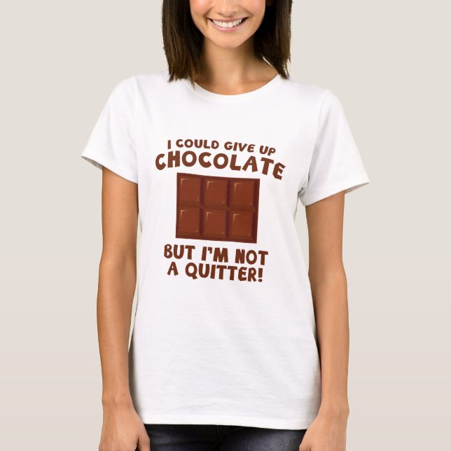 I Could Give Up Chocolate T-Shirt (Front)