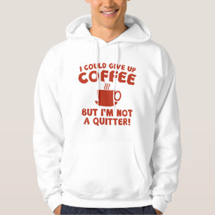 I Could Give Up Coffee Hoodie