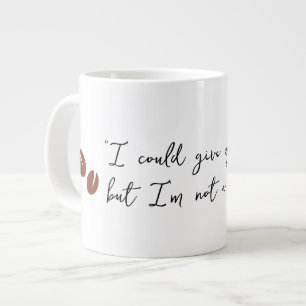 "I Could Give Up Coffee" Large Coffee Mug