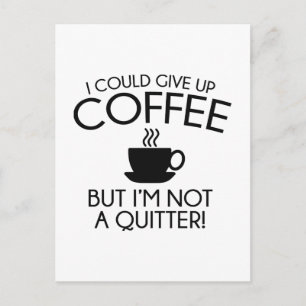 I Could Give Up Coffee Postcard