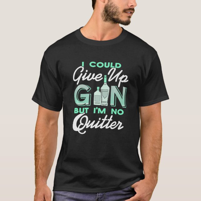 I Could Give Up Gin But I'm No Quitter Retro  Pres T-Shirt (Front)