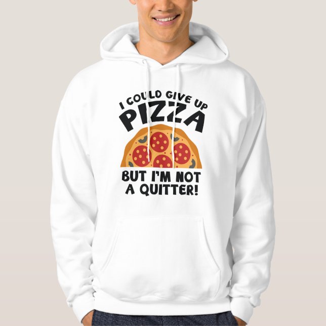I Could Give Up Pizza Hoodie (Front)