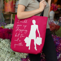 I Could Give Up Shopping But... Tote