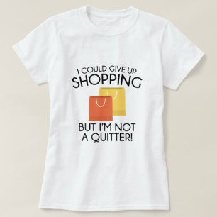 I Could Give Up Shopping T-Shirt