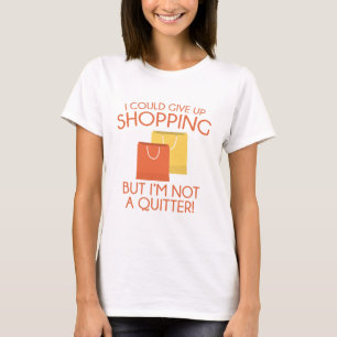 I Could Give Up Shopping T-Shirt