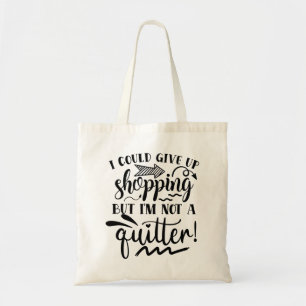 I Could Give Up Shopping.... Tote Bag
