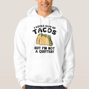 I Could Give Up Tacos Hoodie