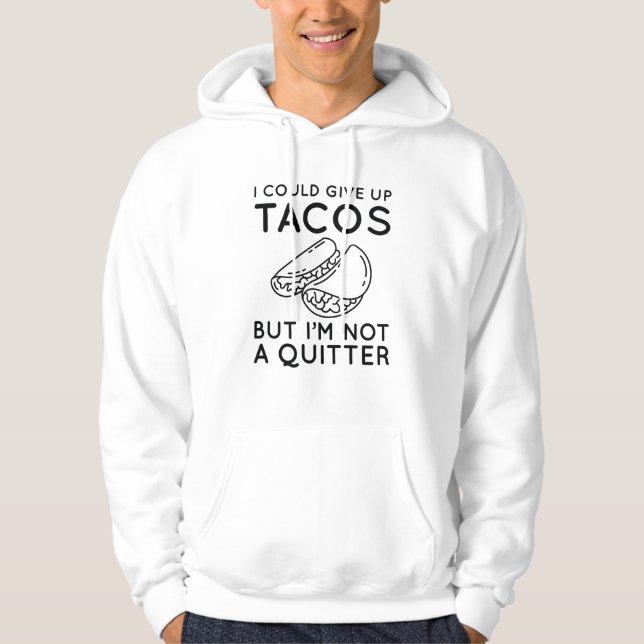 I Could Give Up Tacos Hoodie (Front)