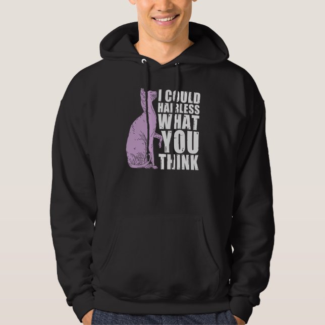 I Could Hairless What You Think Sphynx Cat Hoodie (Front)