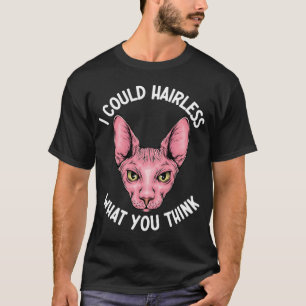 I Could Hairless What You Think Sphynx Mum Cat Mo T-Shirt