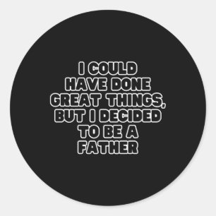 I Could Have Done Great Things Classic Round Sticker