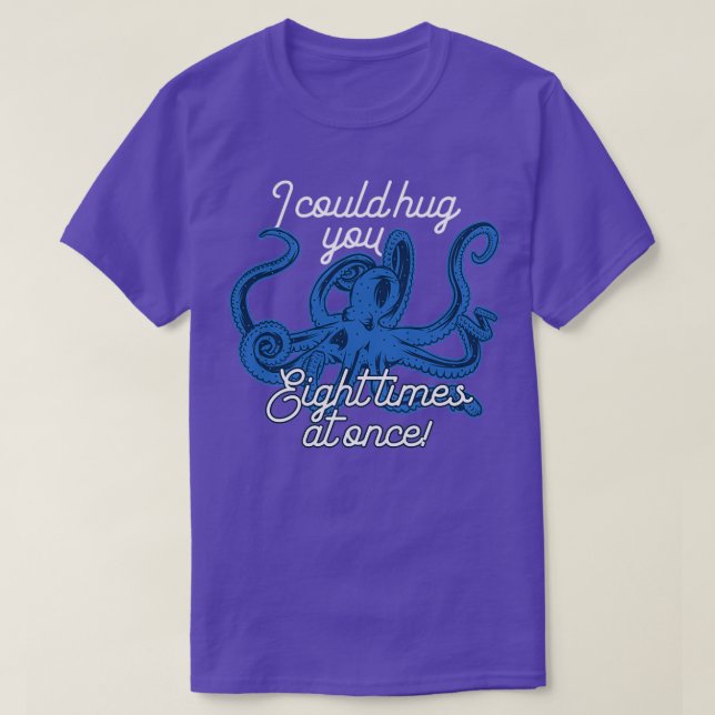 I Could Hug You Eight Times At Once Octopus Love T-Shirt (Design Front)