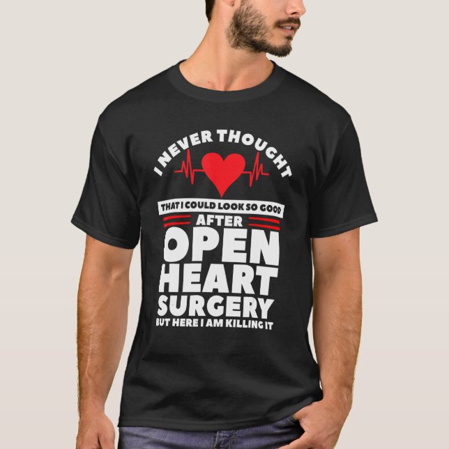 I Could Look So Good After Open Heart Surgery T-Shirt (Front)