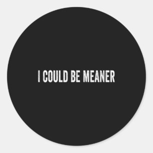 I could meaner funny sarcastic quote classic round sticker