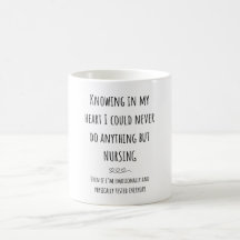 “I could never do anything but nursing” Mug