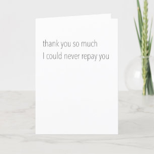 "I Could Never Repay You" Thank You Card