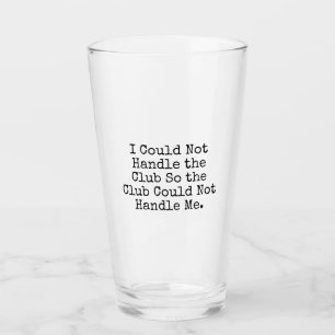 I Could Not Handle the Club Pint Glass