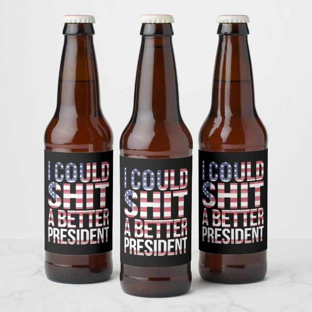 I Could Shirt A Better President Anti Trump  Beer Bottle Label (Bottles)