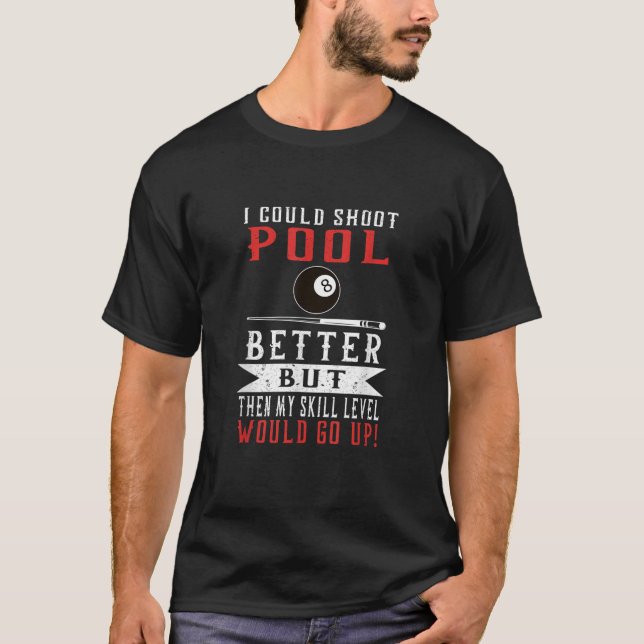 I Could Shoot Pool Better Shirt Funny Pool Player  (Front)