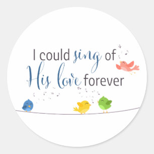 I could sing of Gods love forever Cute Birds Classic Round Sticker
