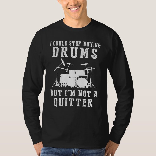 I Could Stop Buying Drums Funny Drummer Tee (Front)