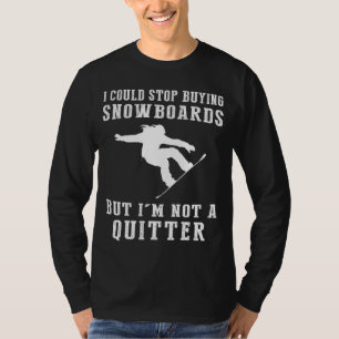 I Could Stop Buying Snowboards Funny Snowboarding T-Shirt