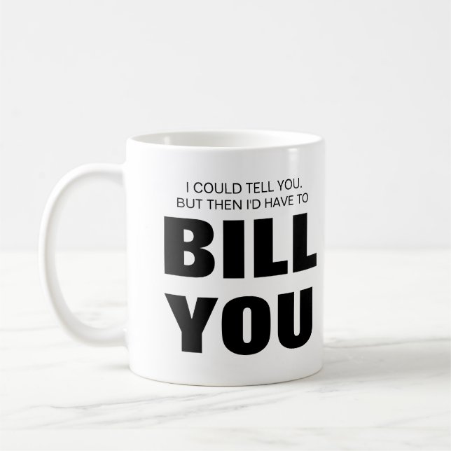 I could tell you but I'd have to bill you Coffee Mug (Left)