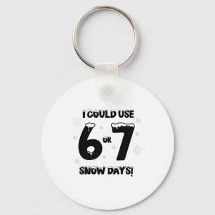 I Could Use 6 7 Snow Days Funny Snowy Day Teacher  Key Ring