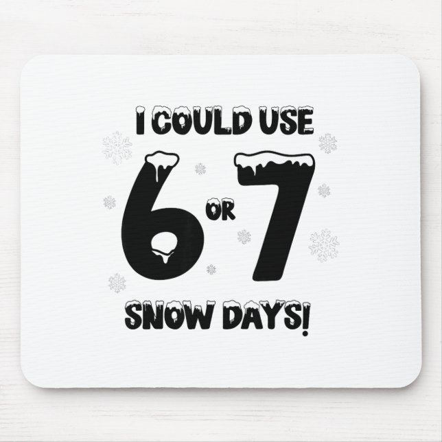 I Could Use 6 7 Snow Days Funny Snowy Day Teacher  Mouse Mat (Front)