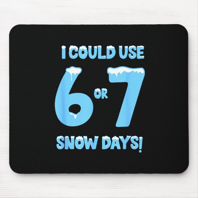 I Could Use 6 7 Snow Days Funny Snowy Day Teacher  Mouse Mat (Front)