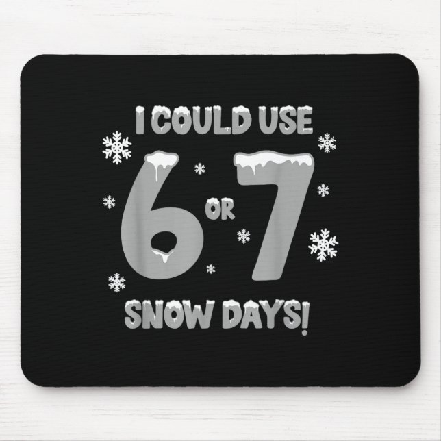 I Could Use 6 7 Snow Days Funny Snowy Day Teacher  Mouse Mat (Front)