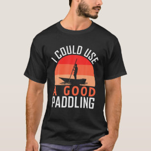 I Could Use A Good Paddling Funny Kayak Kayaking T-Shirt