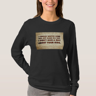I Could Watch Kids Fall Off Bikes All Day  Quote S T-Shirt