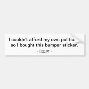 I couldn't afford my own politician... Bumper Bumper Sticker