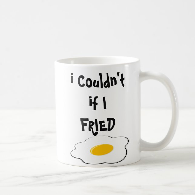I Couldn't if I FRIED Coffee Mug (Right)