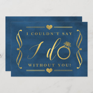 I Couldn't Say I Do Without You   Gold Foil & Navy Invitation