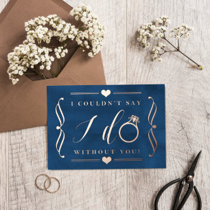 I Couldn't Say I Do Without You   Real Foil Invitation Postcard