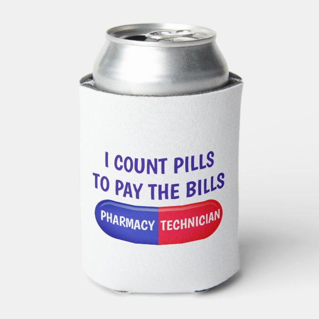 I Count Pills to Pay the Bills Can Cooler (Can Front)