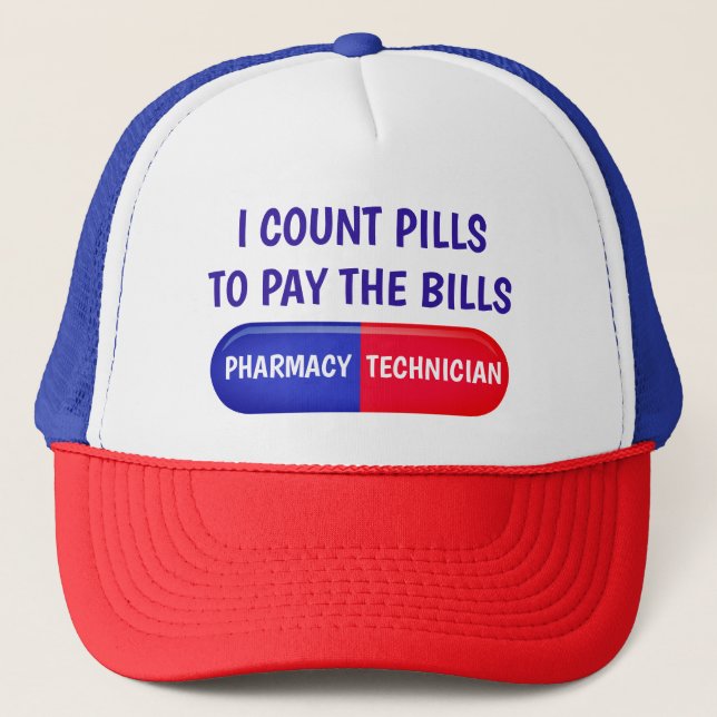 I Count Pills to Pay the Bills Trucker Hat (Front)
