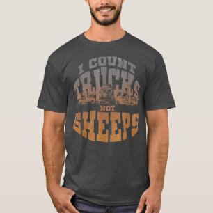 I Count Trucks Not Sheeps Trucks Lover Trucker Tru T-Shirt