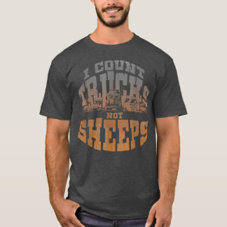 I Count Trucks Not Sheeps Trucks Lover Trucker Tru T-Shirt