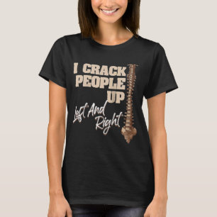 I Crack People Up Chiropractor Chiropractic Occup T-Shirt