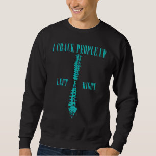 I Crack People Up Left And Right Humour Chiropract Sweatshirt