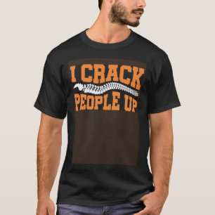 I Crack People Up Spine Muscle Chiropractors T-Shirt