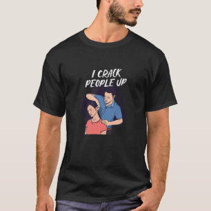 I Crack People Up Treatment Chiropractor T-Shirt
